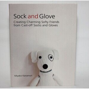 SOCK & GLOVE Creating Charming Softy Friends from Cast-Off Socks Gloves DYI Book